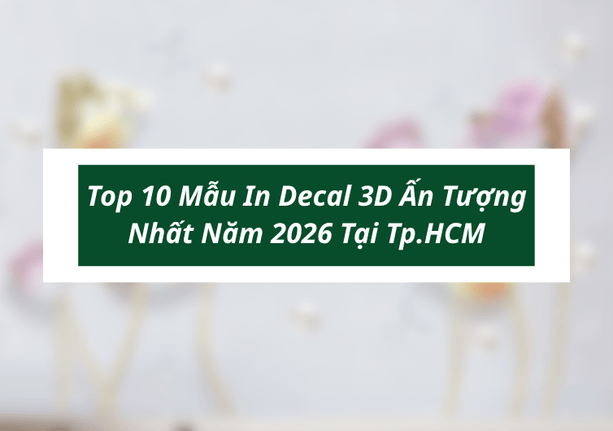 Top 10 Mẫu In Decal 3D Ấn Tượng Nhất Năm 2026 Tại Tp.HCM